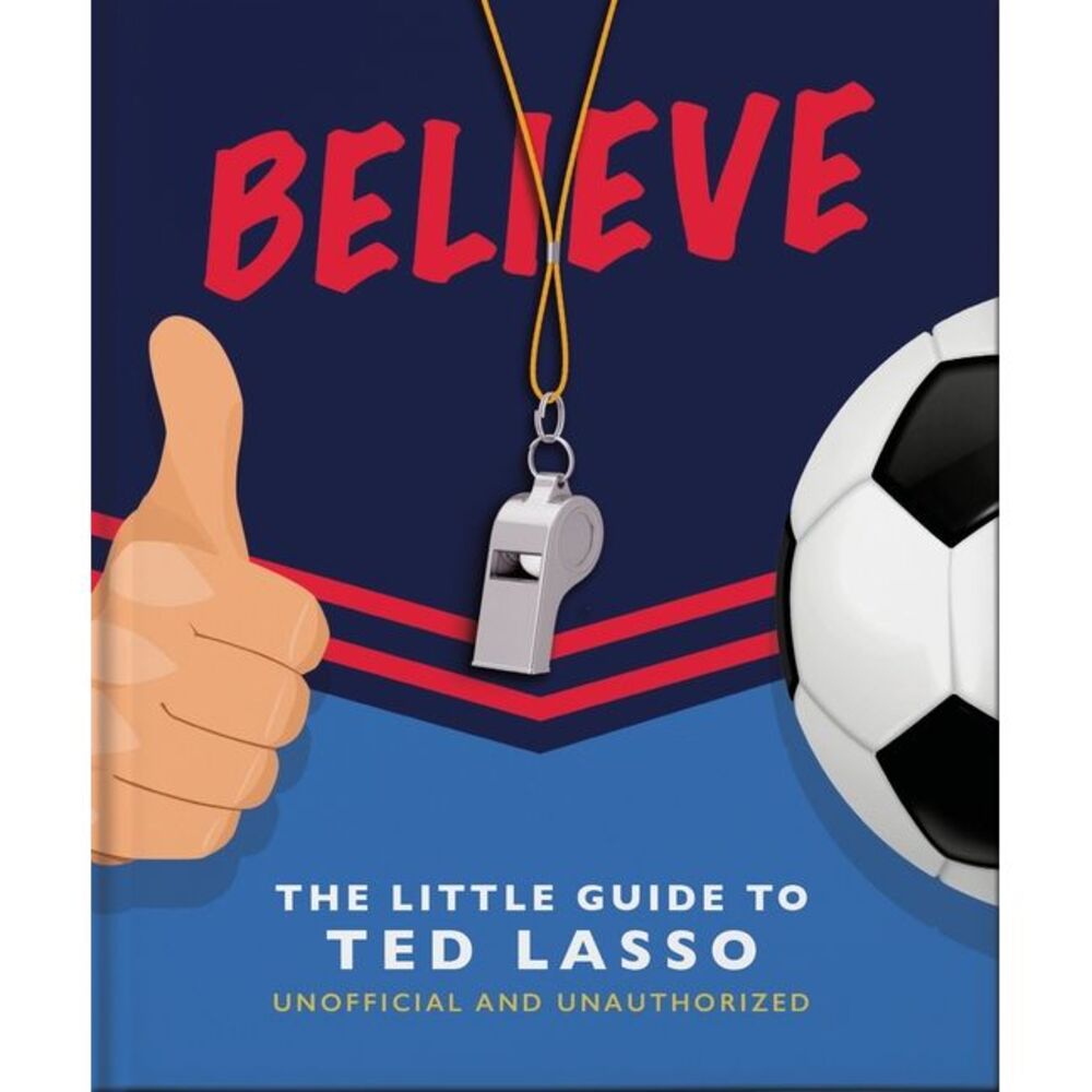Believe: The Little Guide to Ted Lasso -- Oh